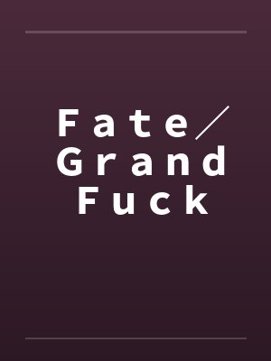 Fate/Grand Fuck(第一章1~5+番外) Fate/Grand Fuck(第一章1~5+番外)